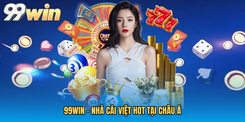 99WIN – Nhà Cái Việt Hot Tại Châu Á