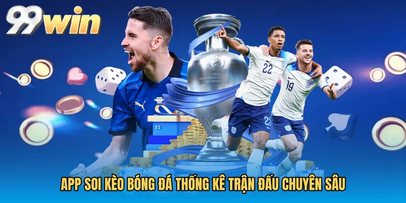 App soi kèo bóng đá thống kê trận đấu chuyên sâu