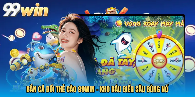 Bắn Cá Đổi Thẻ Cào 99WIN - Kho Báu Biển Sâu Bùng Nổ