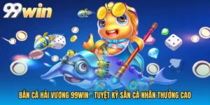 Bắn Cá Hải Vương 99WIN - Tuyệt Kỹ Săn Cá Nhân Thưởng Cao
