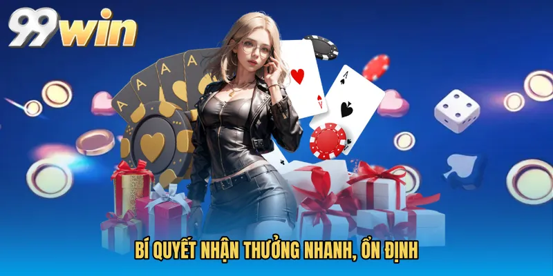 Bí quyết nhận thưởng nhanh, ổn định