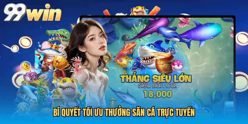 Bí quyết tối ưu thưởng săn cá trực tuyến