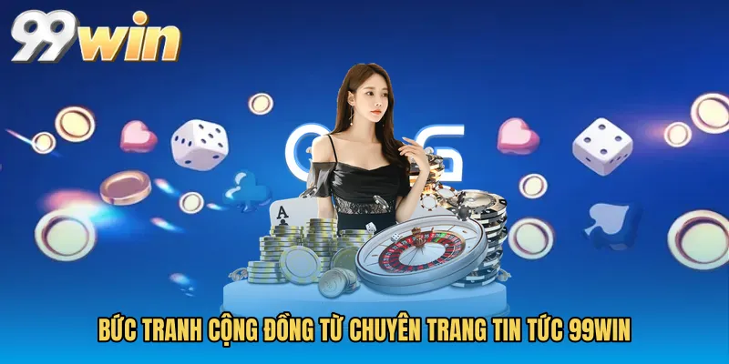 Bức tranh cộng đồng từ chuyên trang Tin tức 99WIN