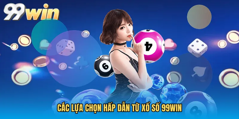 Các lựa chọn hấp dẫn từ Xổ số 99WIN