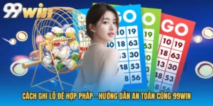 Cách Ghi Lô Đề Hợp Pháp - Hướng Dẫn An Toàn Cùng 99WIN