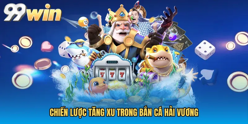 Chiến lược tăng xu trong Bắn cá hải vương