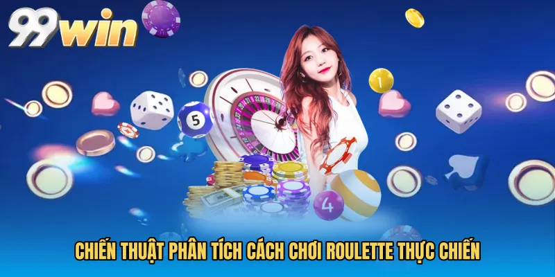 Chiến thuật phân tích Cách chơi Roulette thực chiến