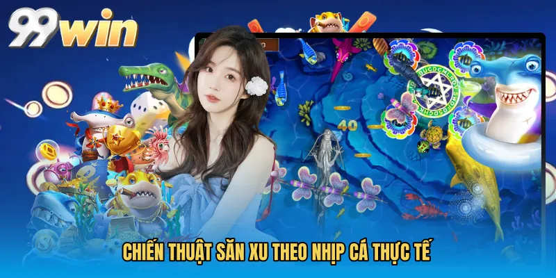 Chiến thuật săn xu theo nhịp cá thực tế