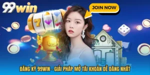 Đăng Ký 99WIN - Giải Pháp Mở Tài Khoản Dễ Dàng Nhất