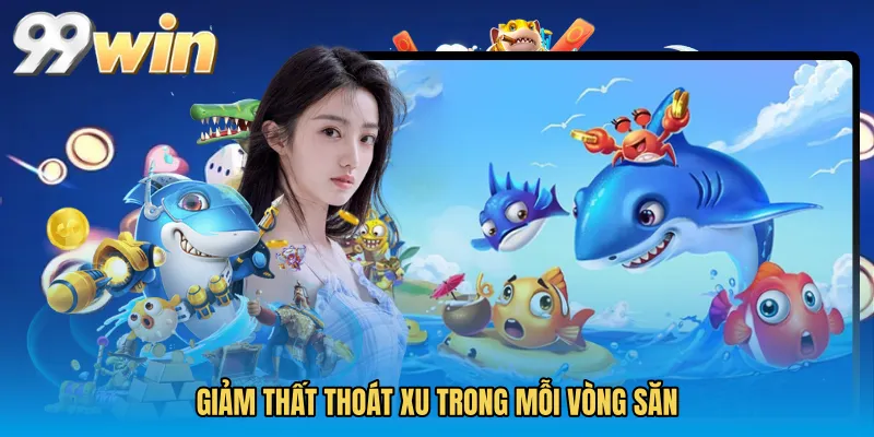 Giảm thất thoát xu trong mỗi vòng săn