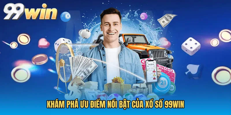 Khám phá ưu điểm nổi bật của Xổ số 99WIN