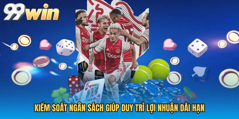 Kiểm soát ngân sách giúp duy trì lợi nhuận dài hạn