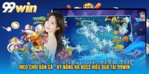 Mẹo Chơi Bắn Cá - Kỹ Năng Hạ Boss Hiệu Quả Tại 99WIN