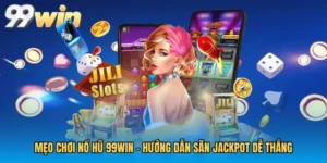 Mẹo Chơi Nổ Hũ 99WIN - Hướng Dẫn Săn Jackpot Dễ Thắng