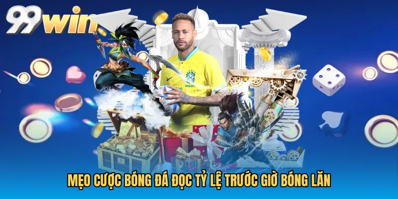 Mẹo cược bóng đá đọc tỷ lệ trước giờ bóng lăn