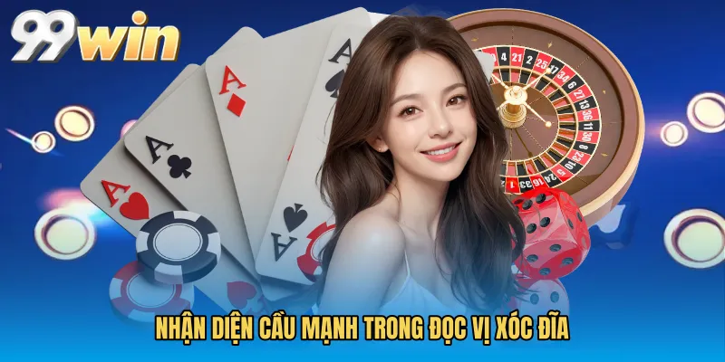 Nhận diện cầu mạnh trong Đọc vị xóc đĩa