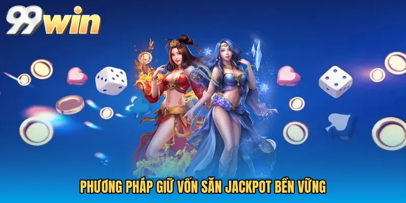 Phương pháp giữ vốn săn jackpot bền vững