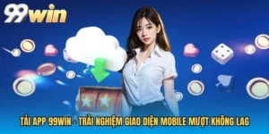 Tải App 99WIN - Trải Nghiệm Giao Diện Mobile Mượt Không Lag