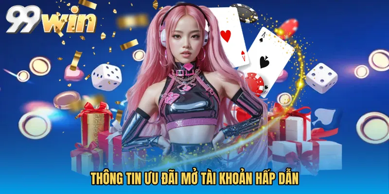Thông tin ưu đãi mở tài khoản hấp dẫn
