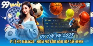 Tỷ Lệ Kèo Malaysia - Khám Phá Bảng Odds Hấp Dẫn 99WIN