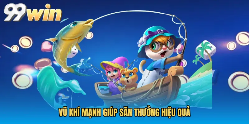 Vũ khí mạnh giúp săn thưởng hiệu quả